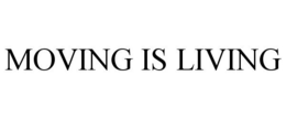 MOVING IS LIVING trademark