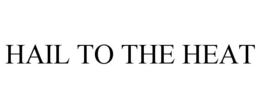 HAIL TO THE HEAT trademark