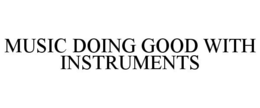MUSIC DOING GOOD WITH INSTRUMENTS trademark