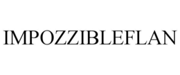 IMPOZZIBLEFLAN trademark