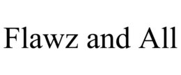 FLAWZ AND ALL trademark