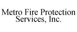 METRO FIRE PROTECTION SERVICES, INC. trademark
