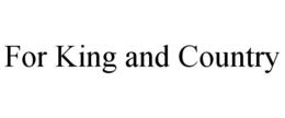 FOR KING AND COUNTRY trademark