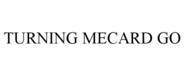 TURNING MECARD GO trademark