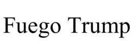 FUEGO TRUMP trademark