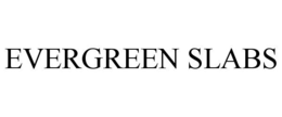 EVERGREEN SLABS trademark