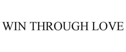 WIN THROUGH LOVE trademark