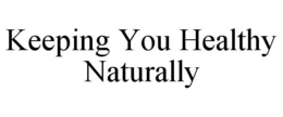 KEEPING YOU HEALTHY NATURALLY trademark