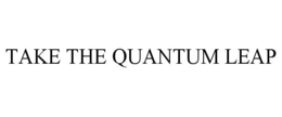 TAKE THE QUANTUM LEAP trademark
