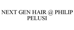 NEXT GEN HAIR @ PHILIP PELUSI trademark