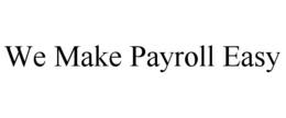 WE MAKE PAYROLL EASY trademark