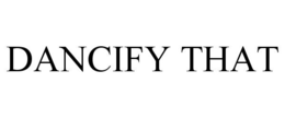 DANCIFY THAT trademark