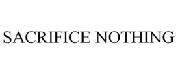 SACRIFICE NOTHING trademark