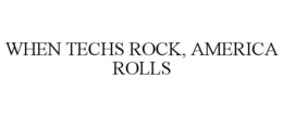 WHEN TECHS ROCK, AMERICA ROLLS trademark