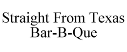 STRAIGHT FROM TEXAS BAR-B-QUE trademark