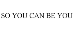 SO YOU CAN BE YOU trademark