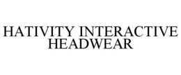 HATIVITY INTERACTIVE HEADWEAR trademark