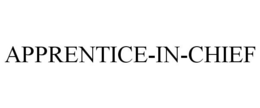 APPRENTICE-IN-CHIEF trademark