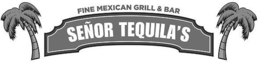 SEÑOR TEQUILA'S FINE MEXICAN GRILL & BAR trademark
