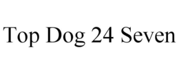TOP DOG 24 SEVEN trademark