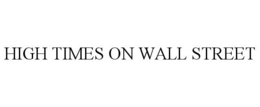 HIGH TIMES ON WALL STREET trademark