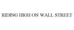 RIDING HIGH ON WALL STREET trademark