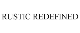 RUSTIC REDEFINED trademark