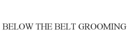 BELOW THE BELT GROOMING trademark