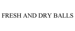 FRESH AND DRY BALLS trademark