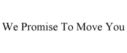 WE PROMISE TO MOVE YOU trademark