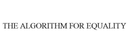 THE ALGORITHM FOR EQUALITY trademark