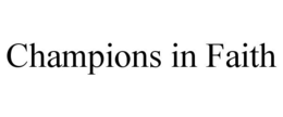 CHAMPIONS IN FAITH trademark