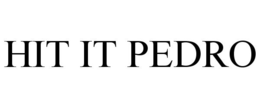 HIT IT PEDRO trademark