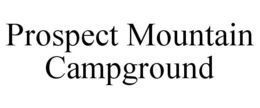 PROSPECT MOUNTAIN CAMPGROUND trademark