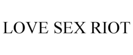 LOVE SEX RIOT trademark