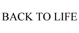 BACK TO LIFE trademark