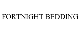 FORTNIGHT BEDDING trademark