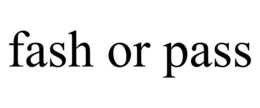 FASH OR PASS trademark