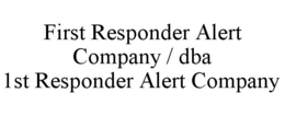 FIRST RESPONDER ALERT COMPANY / DBA 1STRESPONDER ALERT COMPANY trademark