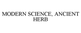 MODERN SCIENCE, ANCIENT HERB trademark