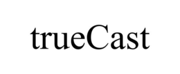 TRUECAST trademark