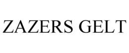 ZAZERS GELT trademark
