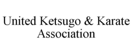 UNITED KETSUGO & KARATE ASSOCIATION trademark