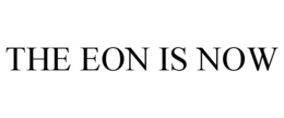 THE EON IS NOW trademark
