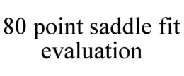 80 POINT SADDLE FIT EVALUATION trademark