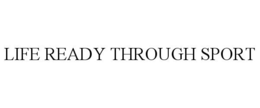 LIFE READY THROUGH SPORT trademark