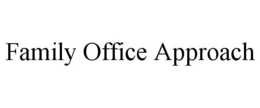 FAMILY OFFICE APPROACH trademark