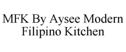 MFK BY AYSEE MODERN FILIPINO KITCHEN trademark