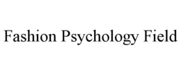 FASHION PSYCHOLOGY FIELD trademark