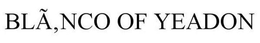 BLÃ,NCO OF YEADON trademark